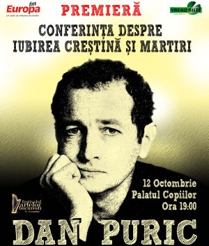 Dan Puric: Conferinta despre iubirea crestina si martiri
